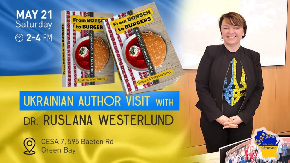 May 21  2-4 pm Ukrainian Author Visit with Dr. Ruslana Westerlund CESA 7, 595 Baeten Rd. Green Bay